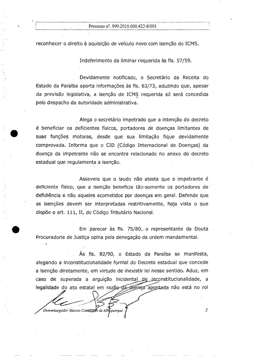 63/73, aduzindo que, apesar da previsão legislativa, a isenção de ICMS requerida só será concedida pelo despacho da autoridade administrativa.