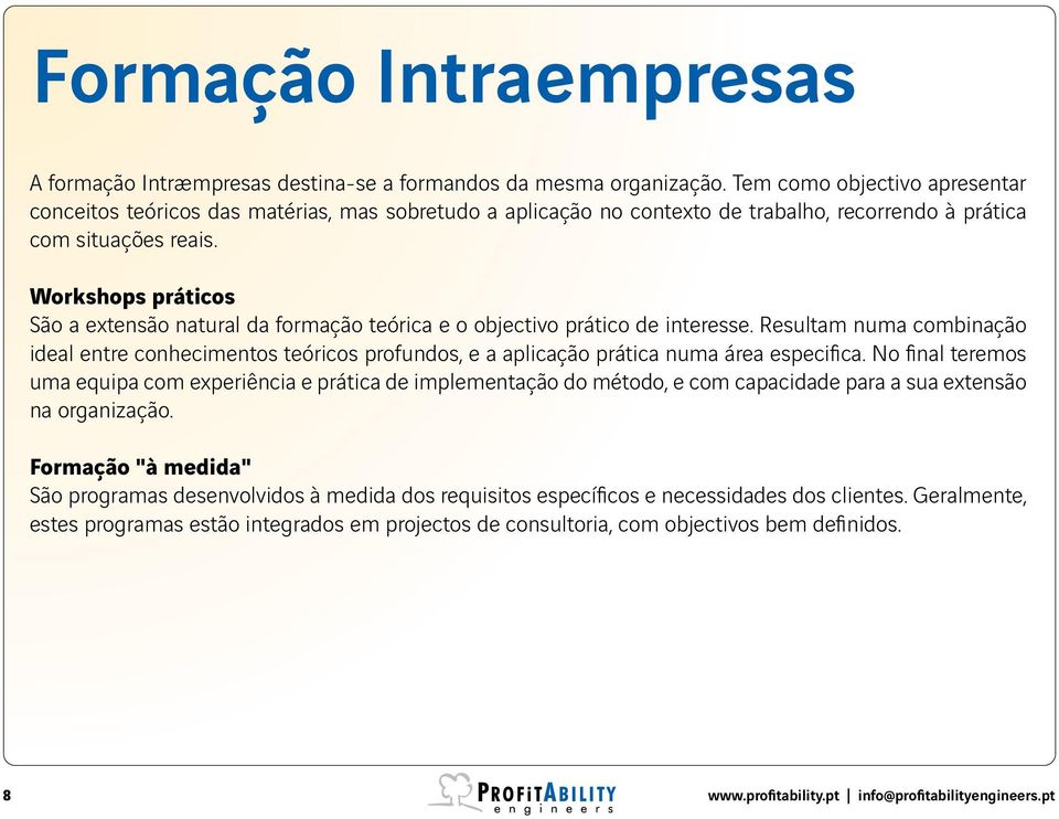 Workshops práticos São a extensão natural da formação teórica e o objectivo prático de interesse.