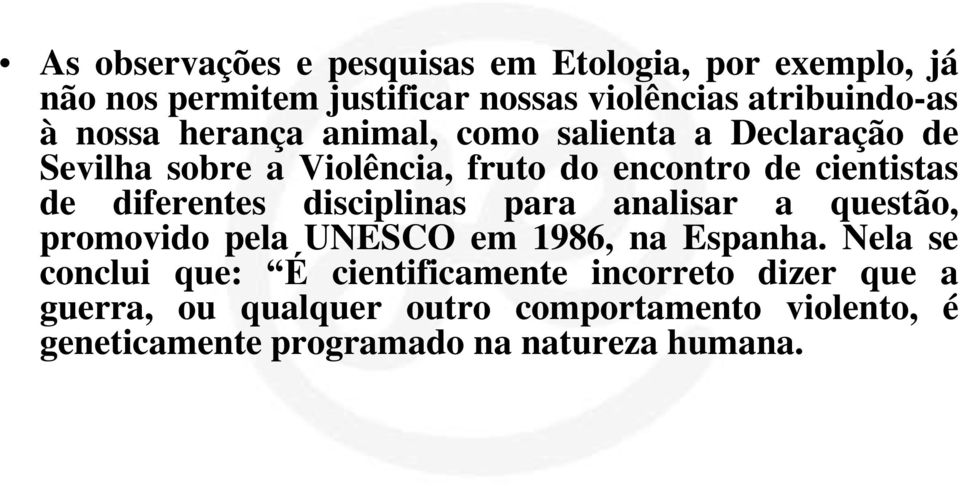 diferentes disciplinas para analisar a questão, promovido pela UNESCO em 1986, na Espanha.