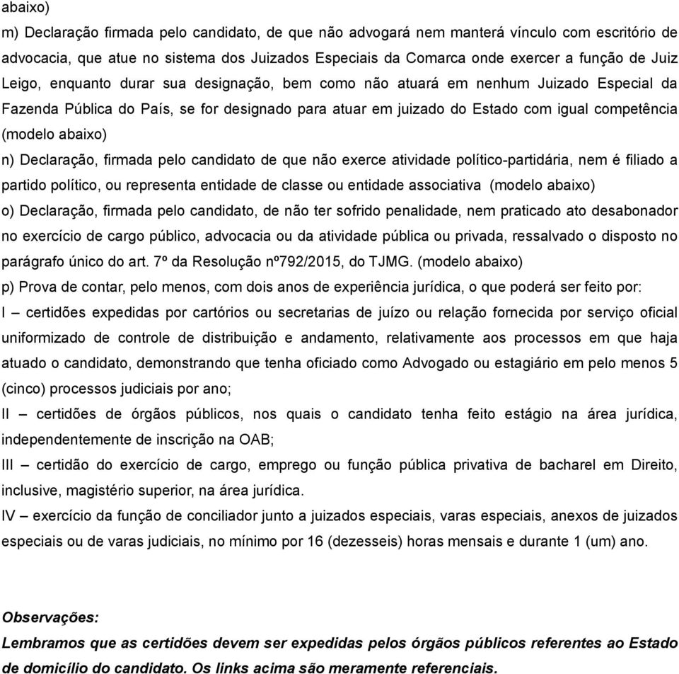 n) Declaração, firmada pelo candidato de que não exerce atividade político-partidária, nem é filiado a partido político, ou representa entidade de classe ou entidade associativa (modelo abaixo) o)