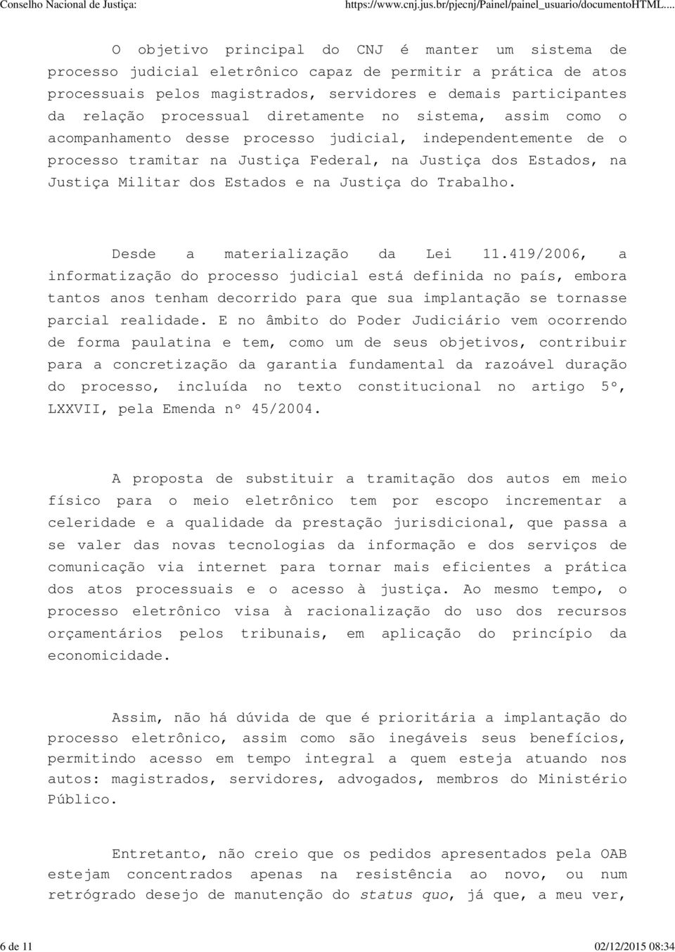 na Justiça Militar dos Estados e na Justiça do Trabalho. Desde a materialização da Lei 11.