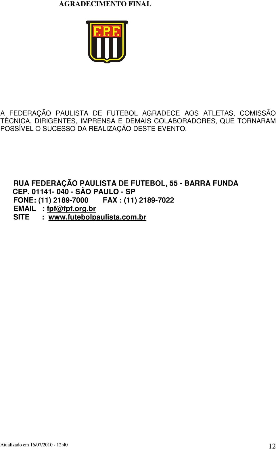 DESTE EVENTO. RUA FEDERAÇÃO PAULISTA DE FUTEBOL, 55 - BARRA FUNDA CEP.