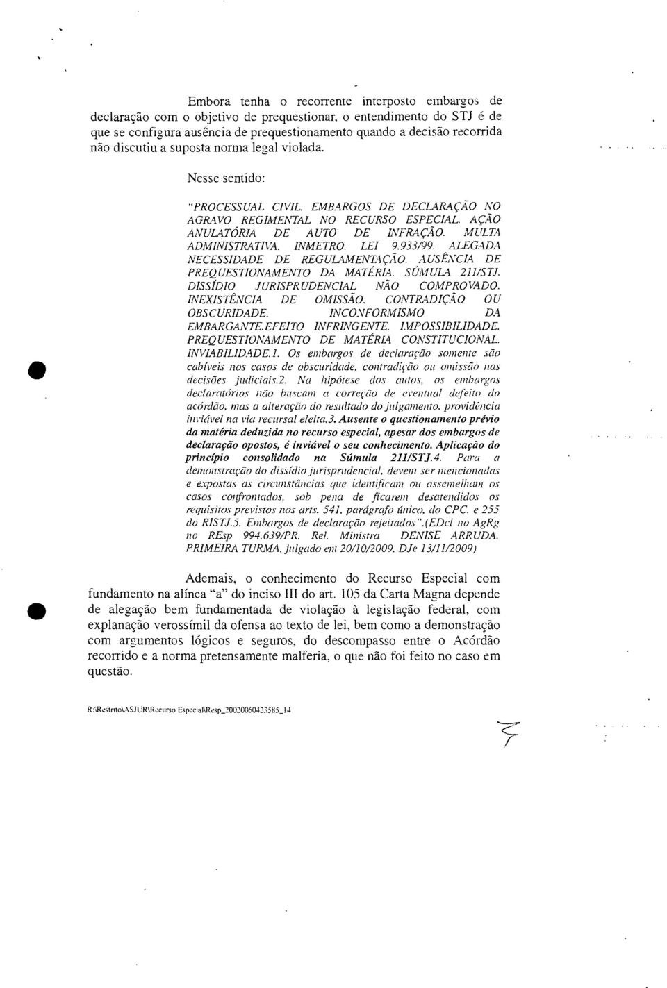 INMETRO. LEI 9.933/99. ALEGADA NECESSIDADE DE REGULAMENTAÇÃO. A USÊNCIA DE PREQUESTIONAMENTO DA MATÉRIA. SÚMULA 211/STJ. DISSÍDIO JURISPRUDENCIAL NÃO COMPROVADO. INEXISTÊNCIA DE OMISSÃO.