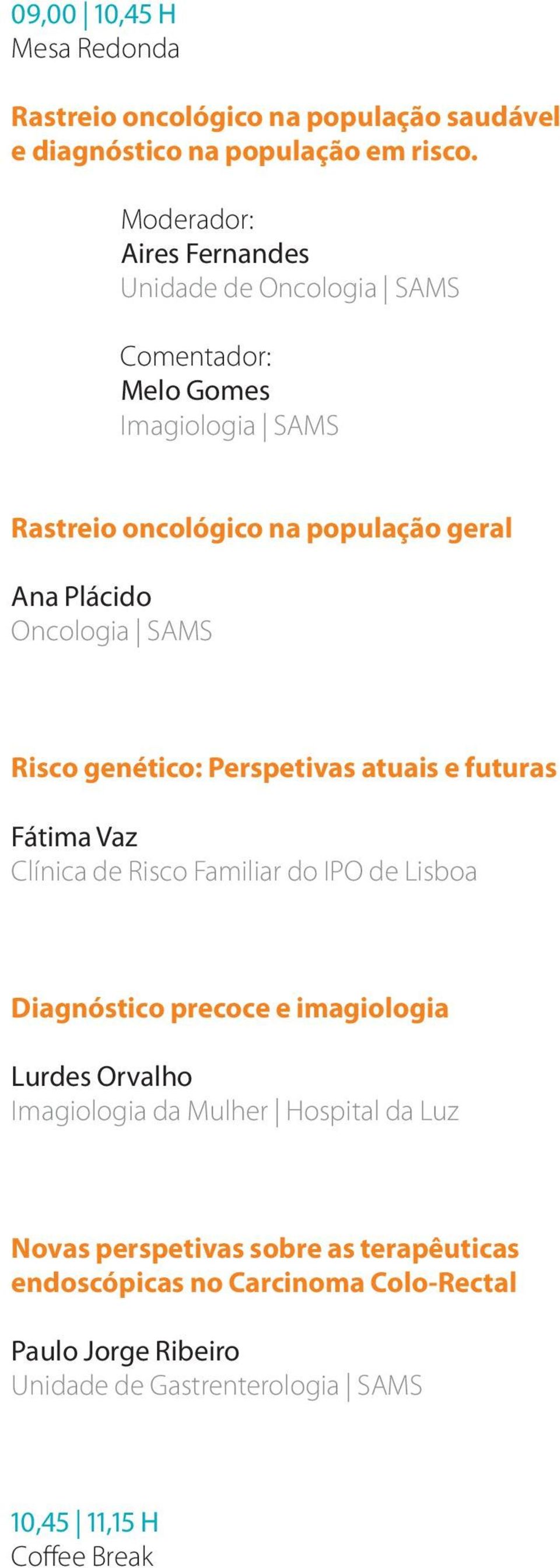 Oncologia SAMS Risco genético: Perspetivas atuais e futuras Fátima Vaz Clínica de Risco Familiar do IPO de Lisboa Diagnóstico precoce e imagiologia