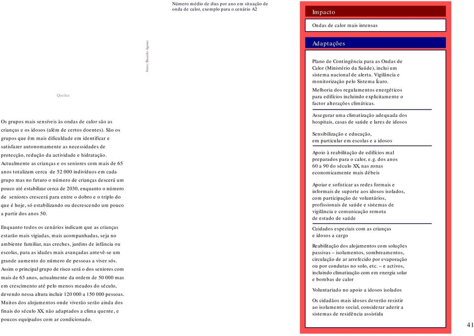 Melhoria dos regulamentos energéticos para edifícios incluindo explicitamente o factor alterações climáticas.