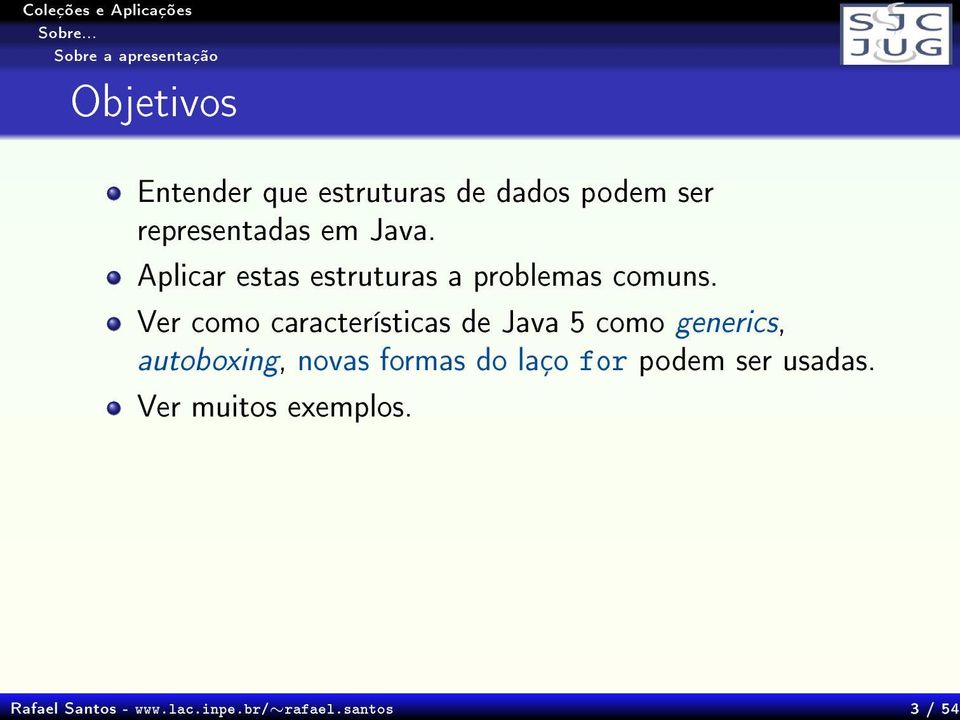 representadas em Java. Aplicar estas estruturas a problemas comuns.