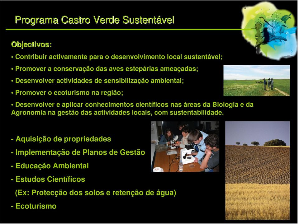 conhecimentos científicos nas áreas da Biologia e da Agronomia na gestão das actividades locais, com sustentabilidade.