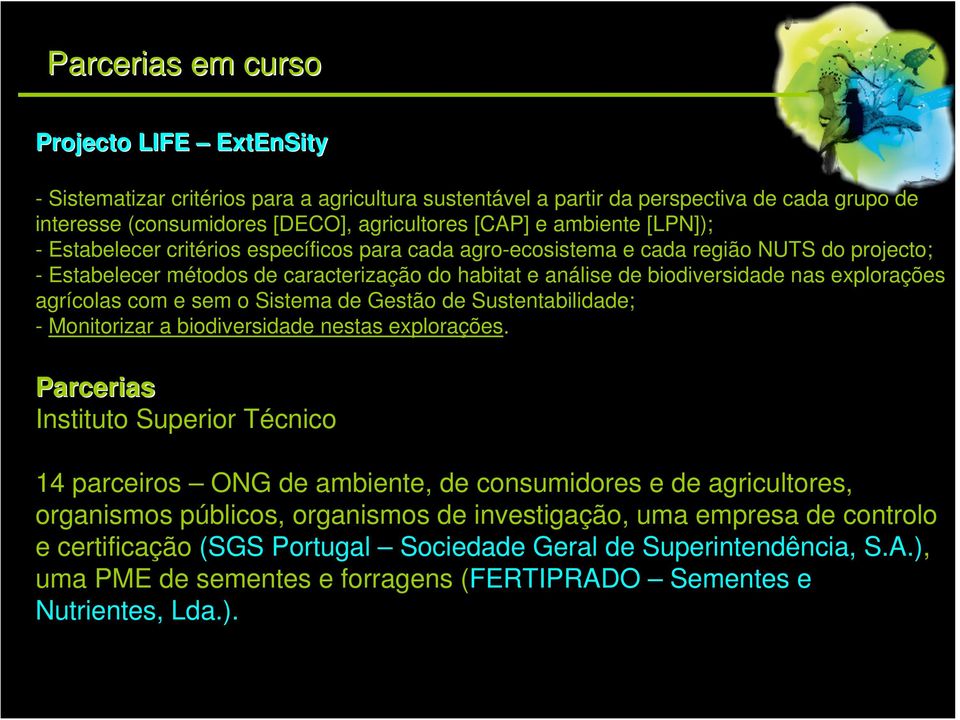 explorações agrícolas com e sem o Sistema de Gestão de Sustentabilidade; - Monitorizar a biodiversidade nestas explorações.