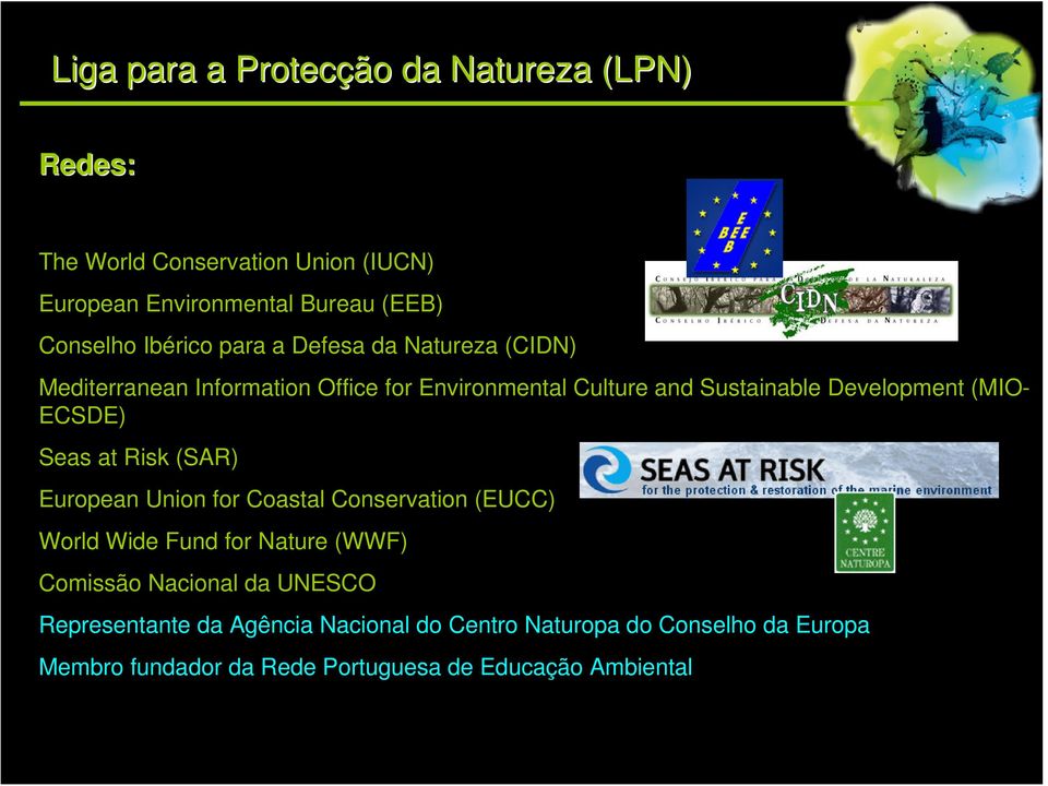 (MIO- ECSDE) Seas at Risk (SAR) European Union for Coastal Conservation (EUCC) World Wide Fund for Nature (WWF) Comissão Nacional