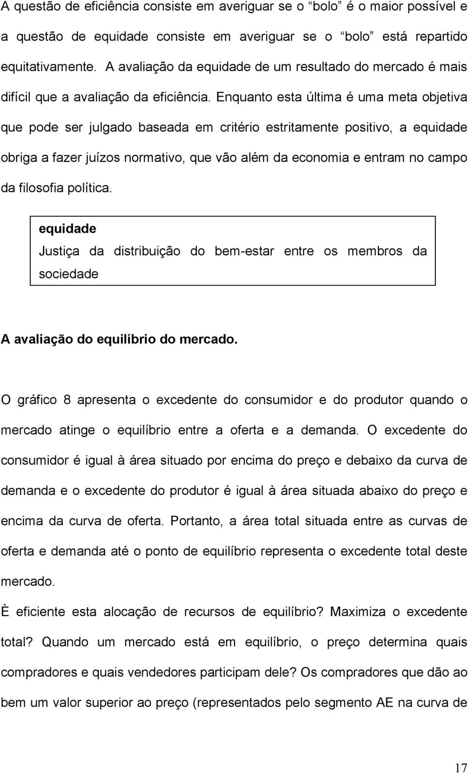 Enquanto esta última é uma meta objetiva que pode ser julgado baseada em critério estritamente positivo, a equidade obriga a fazer juízos normativo, que vão além da economia e entram no campo da