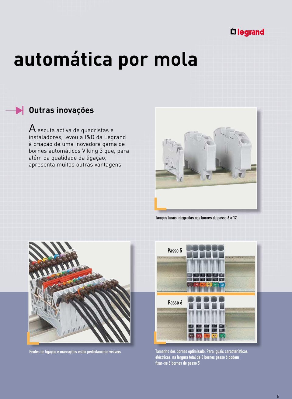 finais integradas nos bornes de passo 6 a 12 Passo 5 Passo 6 Pentes de ligação e marcações estão perfeitamente visíveis Tamanho