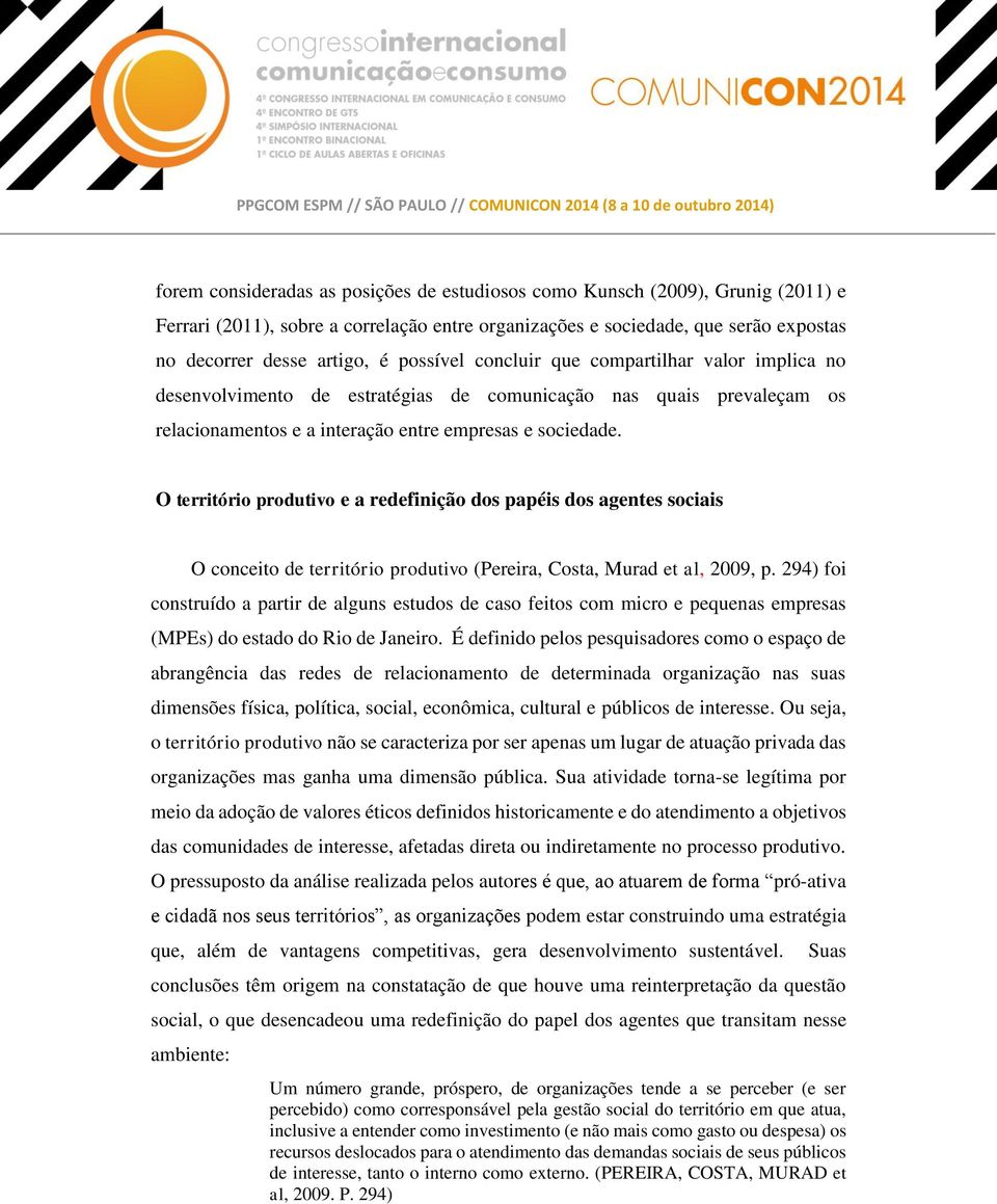 O território produtivo e a redefinição dos papéis dos agentes sociais O conceito de território produtivo (Pereira, Costa, Murad et al, 2009, p.