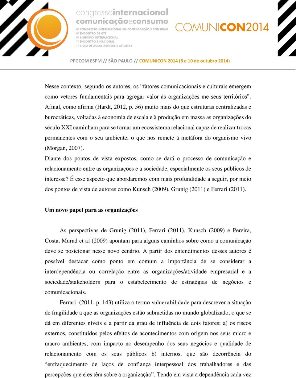 56) muito mais do que estruturas centralizadas e burocráticas, voltadas à economia de escala e à produção em massa as organizações do século XXI caminham para se tornar um ecossistema relacional