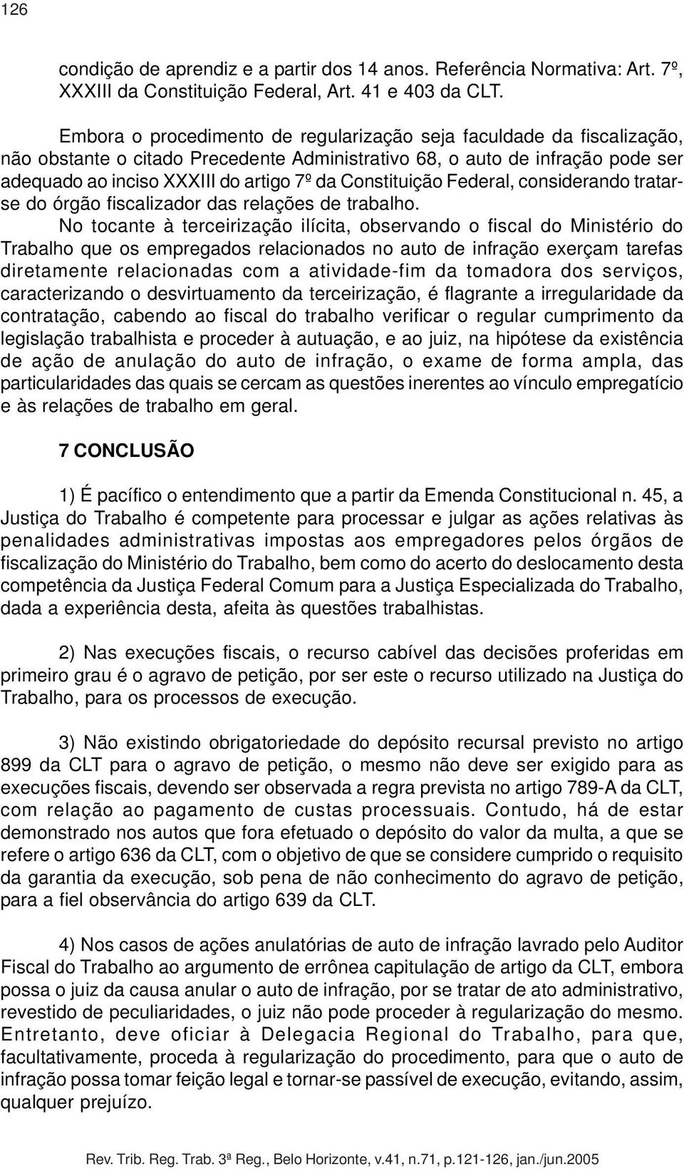 Constituição Federal, considerando tratarse do órgão fiscalizador das relações de trabalho.