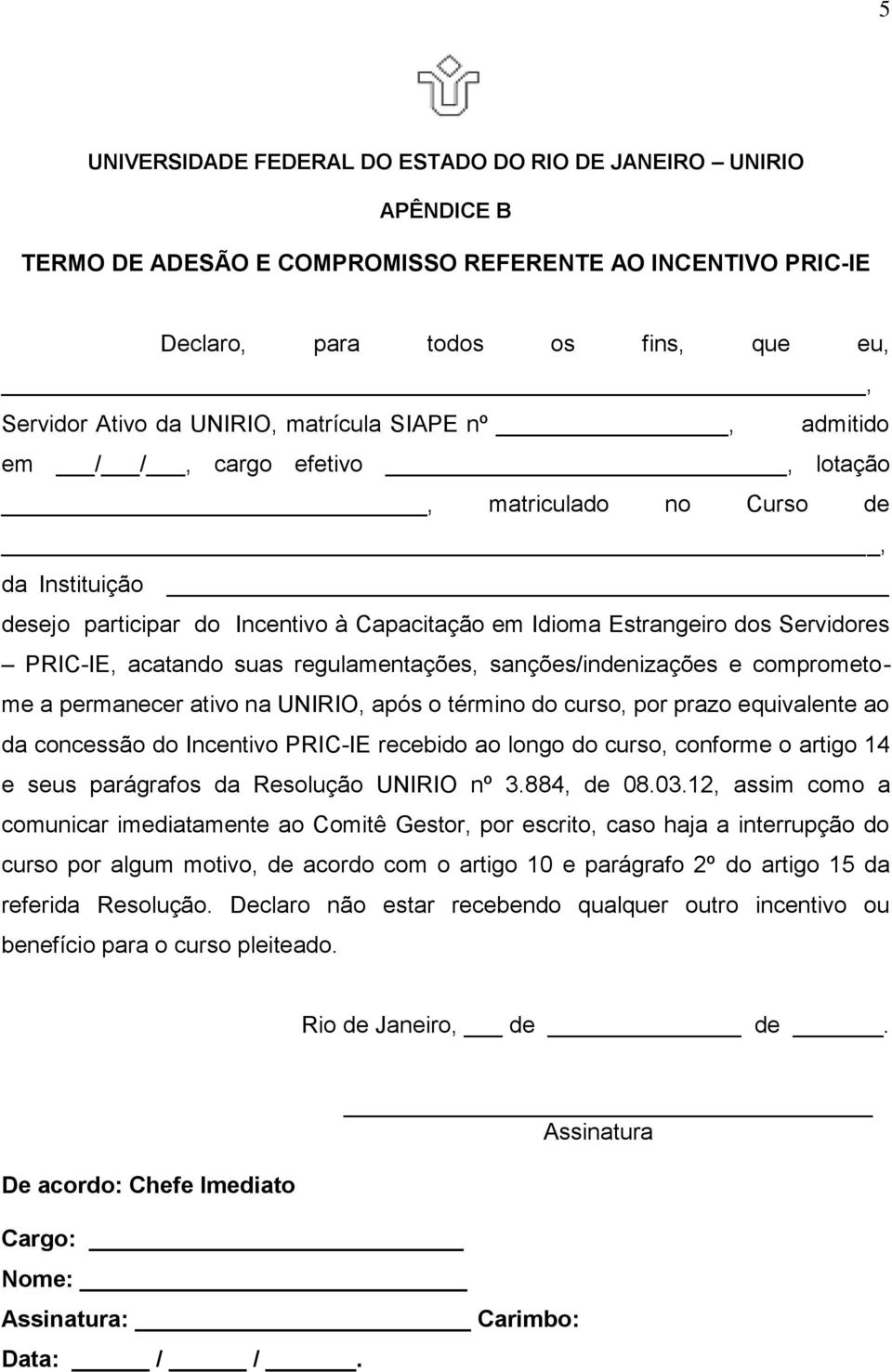 permanecer ativo na UNIRIO, após o término do curso, por prazo equivalente ao da concessão do Incentivo PRIC-IE recebido ao longo do curso, conforme o artigo 14 e seus parágrafos da Resolução UNIRIO