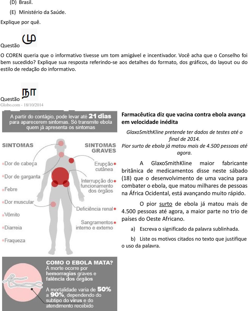 com - 18/10/2014 Farmacêutica diz que vacina contra ebola avança em velocidade inédita GlaxoSmithKline pretende ter dados de testes até o final de 2014. Pior surto de ebola já matou mais de 4.