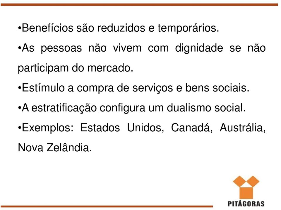 Estímulo a compra de serviços e bens sociais.