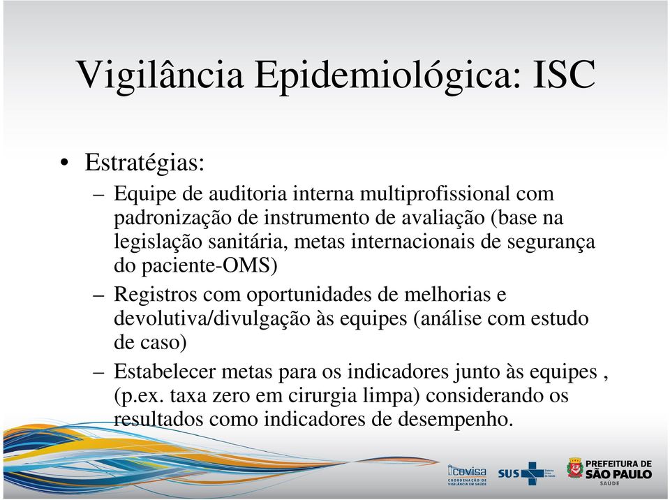 com oportunidades de melhorias e devolutiva/divulgação às equipes (análise com estudo de caso) Estabelecer metas para