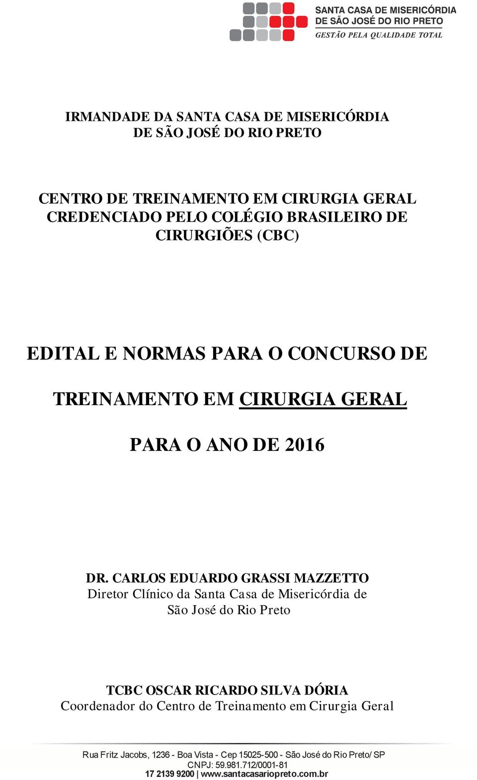 DR. CARLOS EDUARDO GRASSI MAZZETTO Dieto Clínico da Santa Casa de Miseicódia de São José do Rio Peto TCBC OSCAR RICARDO