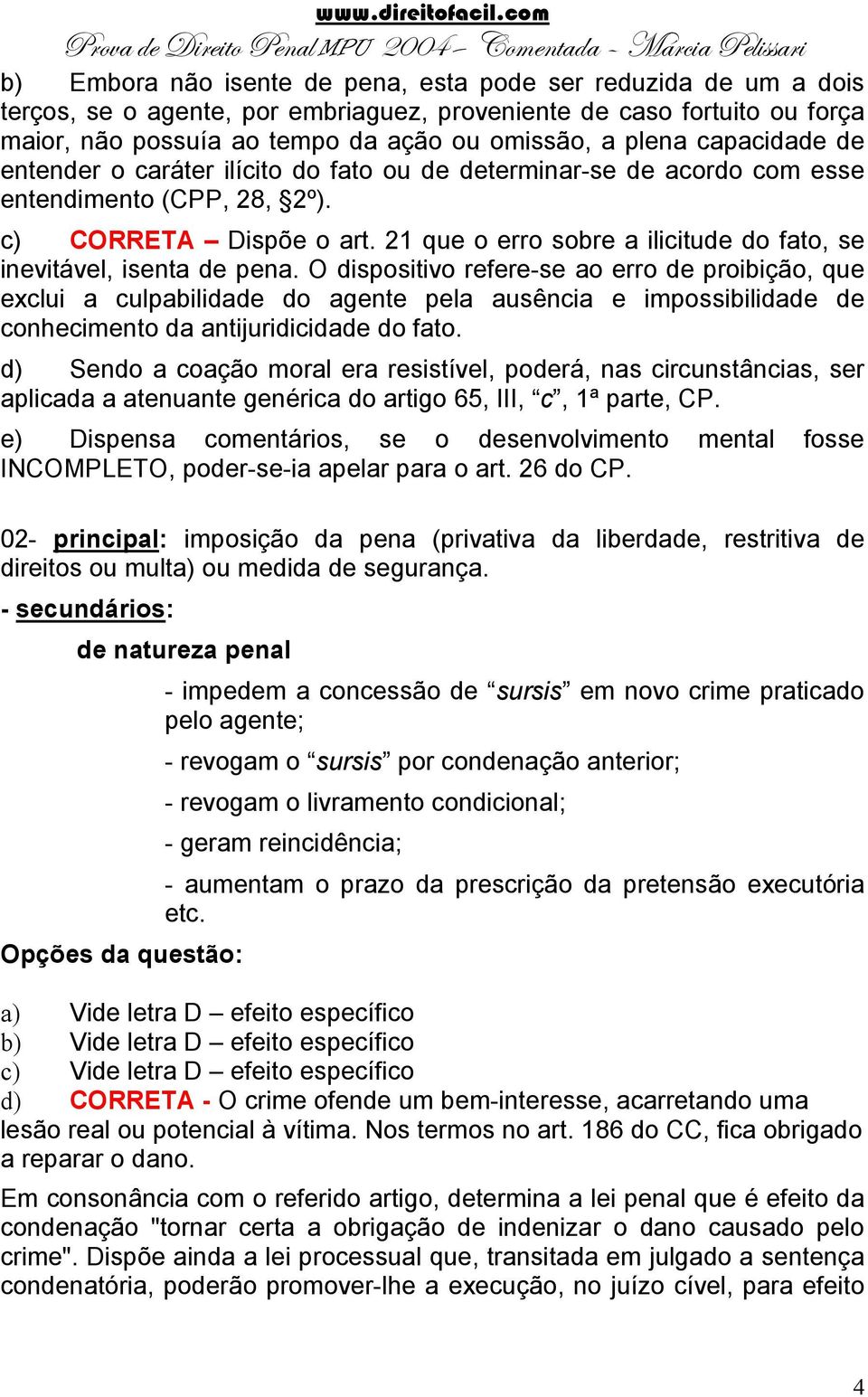 21 que o erro sobre a ilicitude do fato, se inevitável, isenta de pena.