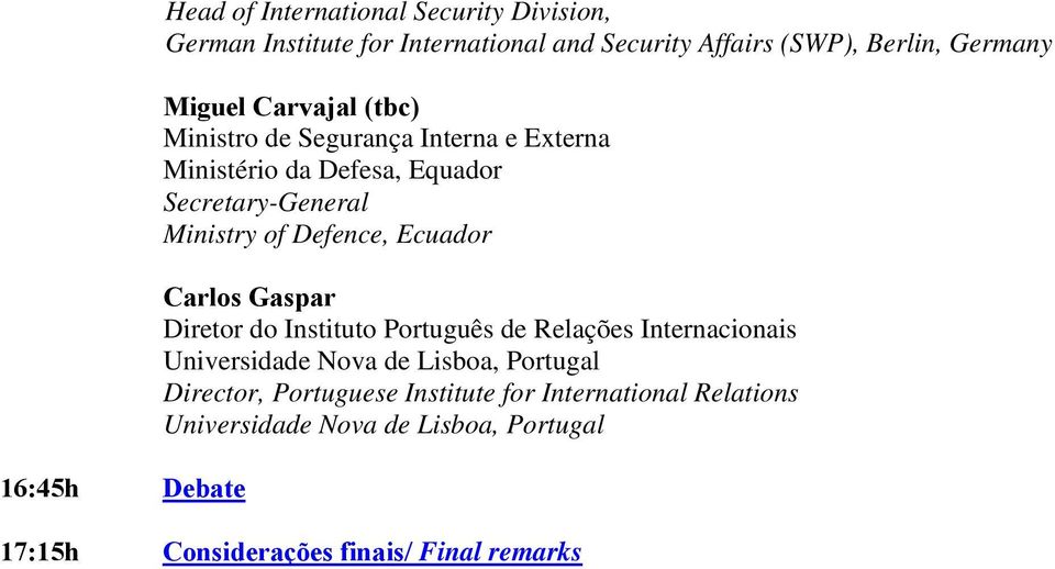 Defence, Ecuador Carlos Gaspar Diretor do Instituto Português de Relações Internacionais Universidade Nova de Lisboa, Portugal