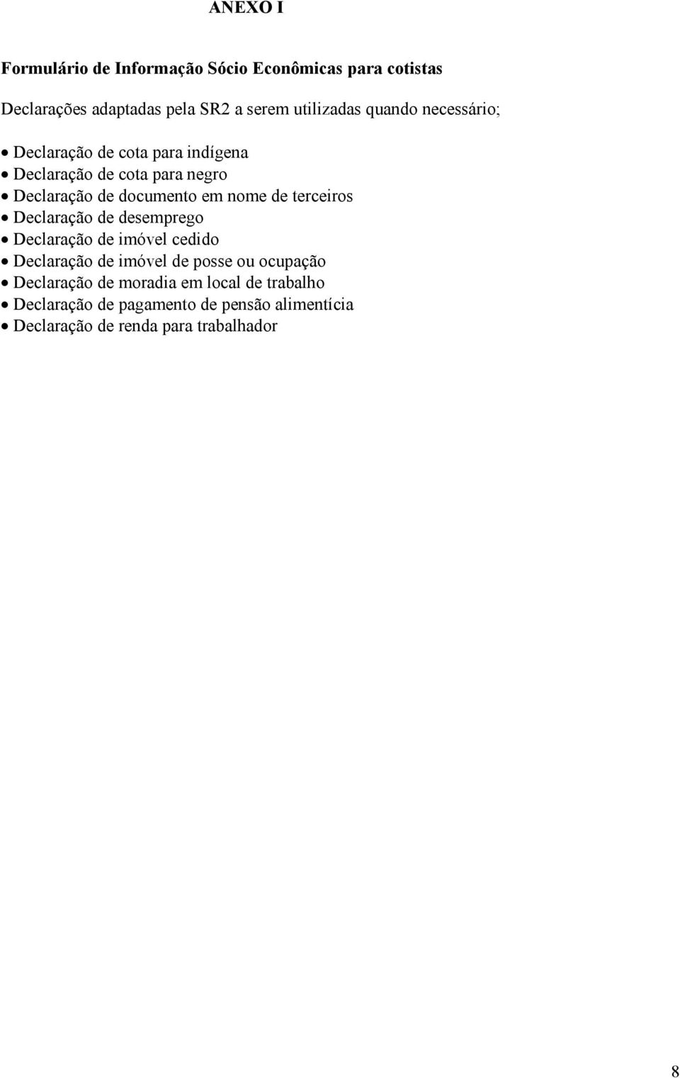 de terceiros Declaração de desemprego Declaração de imóvel cedido Declaração de imóvel de posse ou ocupação