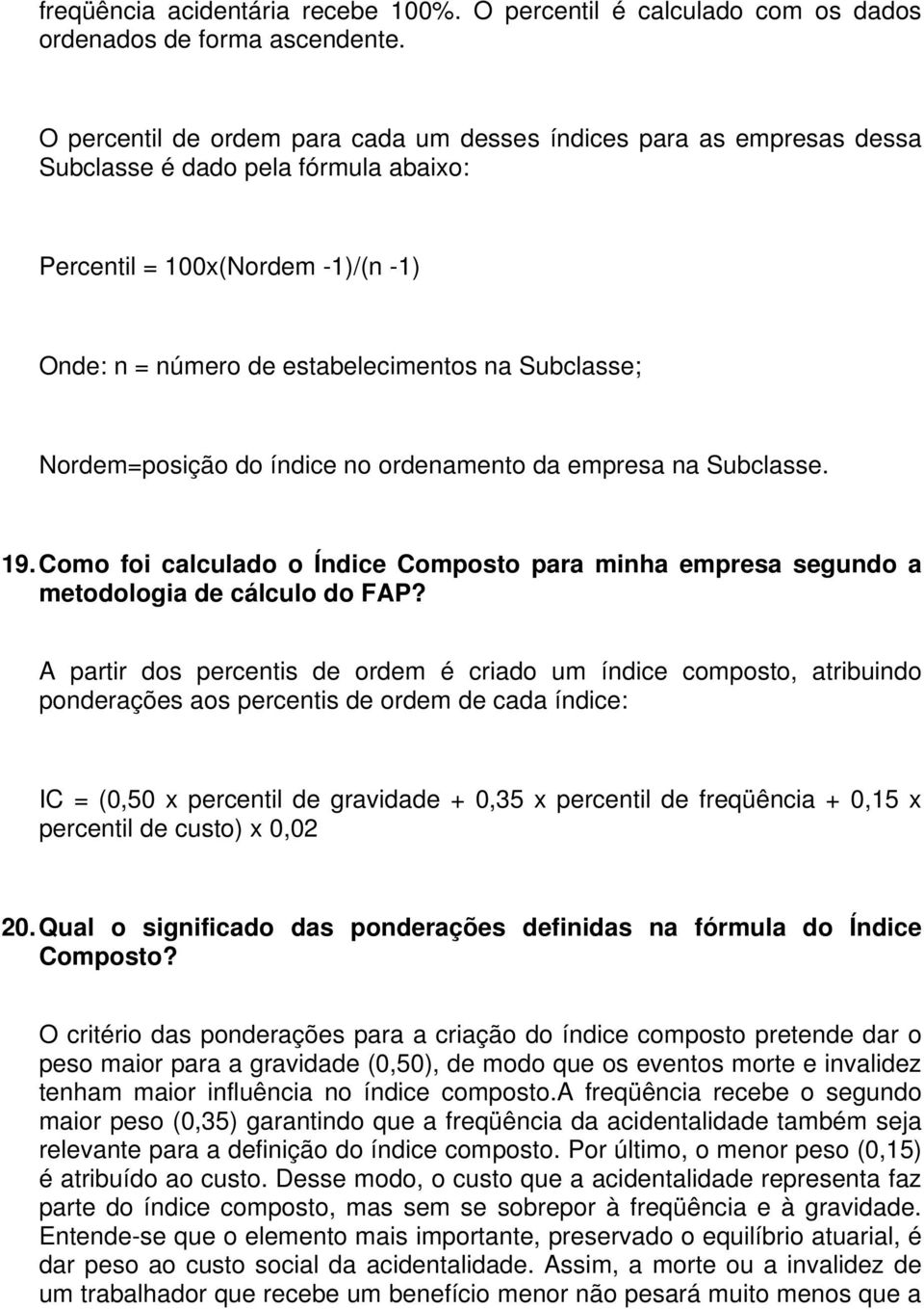 Nordem=posição do índice no ordenamento da empresa na Subclasse. 19. Como foi calculado o Índice Composto para minha empresa segundo a metodologia de cálculo do FAP?