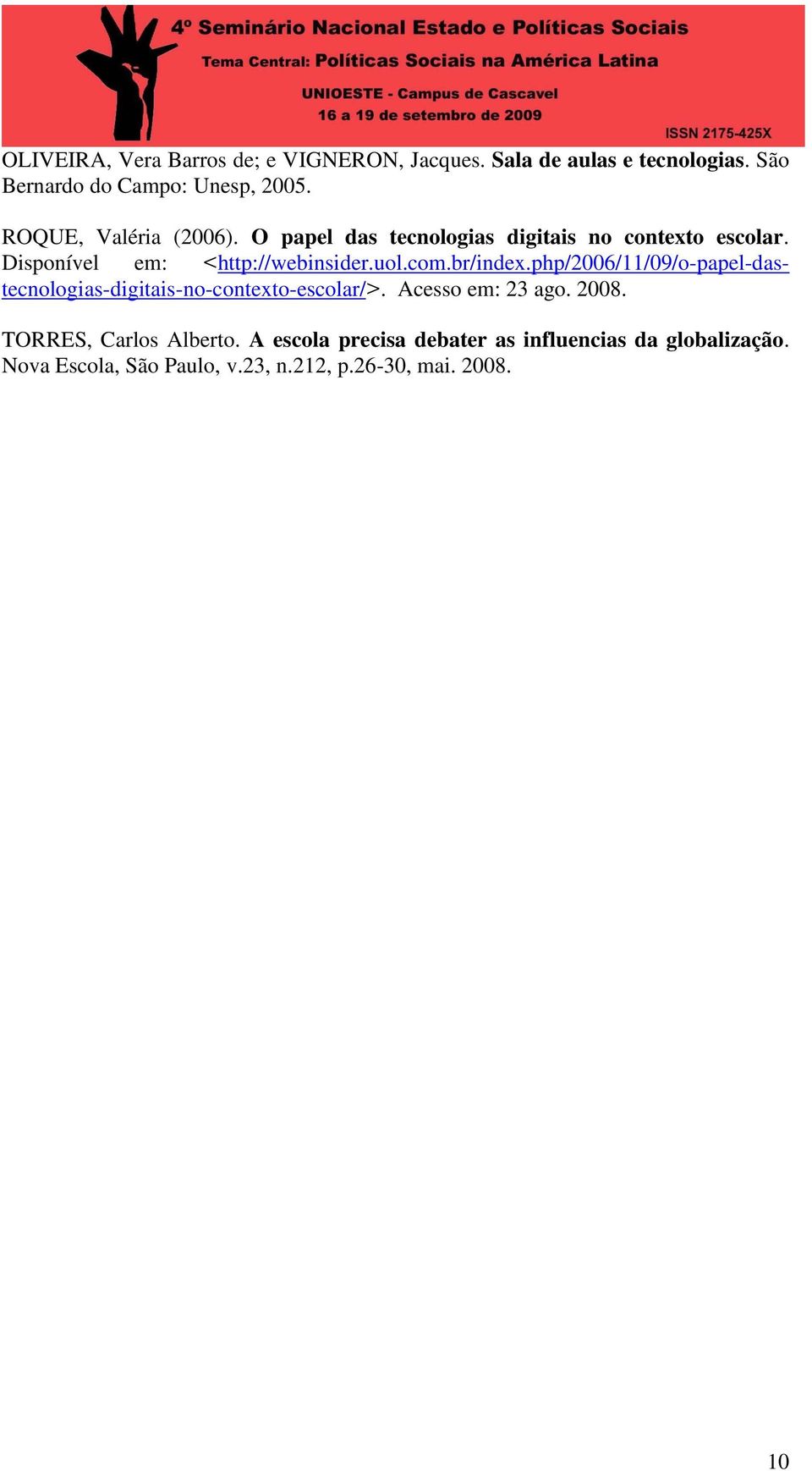 br/index.php/2006/11/09/o-papel-dastecnologias-digitais-no-contexto-escolar/>. Acesso em: 23 ago. 2008.