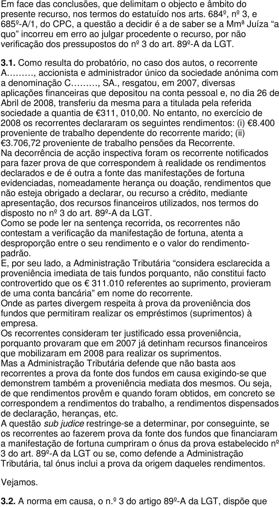 89º-A da LGT. 3.1. Como resulta do probatório, no caso dos autos, o recorrente A, accionista e administrador único da sociedade anónima com a denominação C, SA.