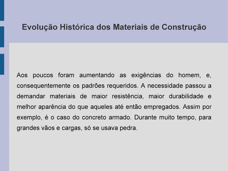 A necessidade passou a demandar materiais de maior resistência, maior durabilidade e melhor