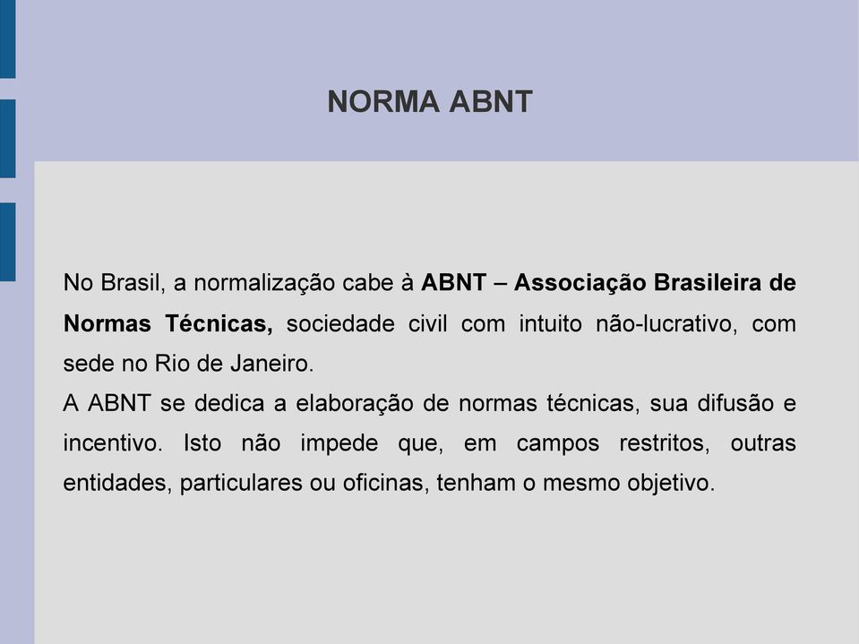 A ABNT se dedica a elaboração de normas técnicas, sua difusão e incentivo.