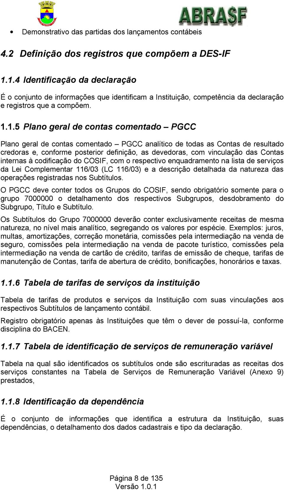 de contas comentado PGCC analítico de todas as Contas de resultado credoras e, conforme posterior definição, as devedoras, com vinculação das Contas internas à codificação do COSIF, com o respectivo