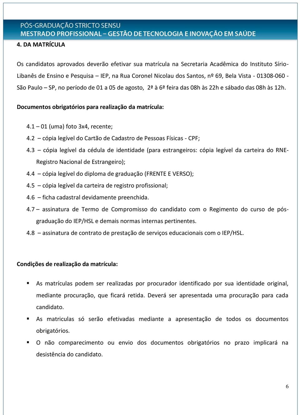 0 (uma) foto 3x4, recente; 4.2 cópia legível do Cartão de Cadastro de Pessoas Físicas - CPF; 4.