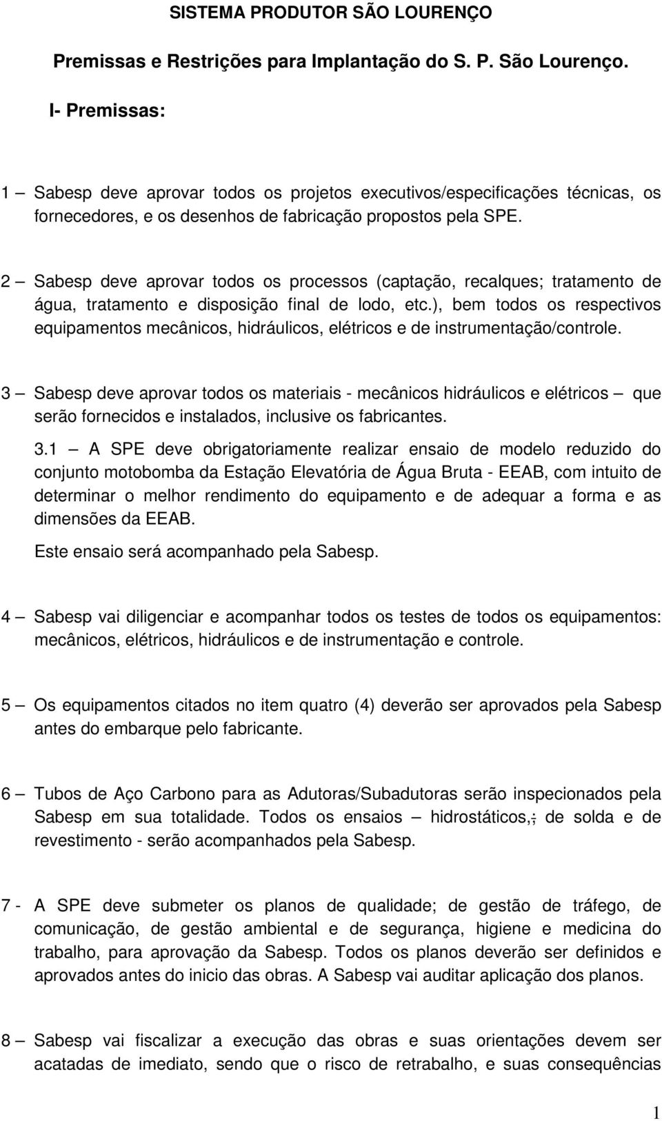 2 Sabesp deve aprovar todos os processos (captação, recalques; tratamento de água, tratamento e disposição final de lodo, etc.