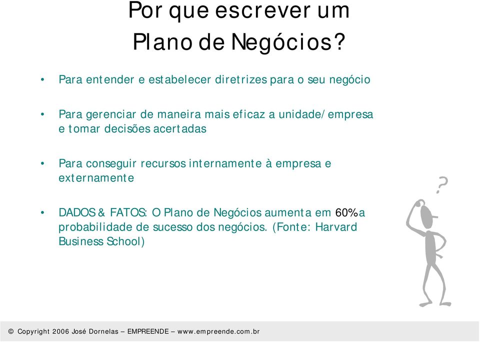 eficaz a unidade/empresa e tomar decisões acertadas Para conseguir recursos internamente à