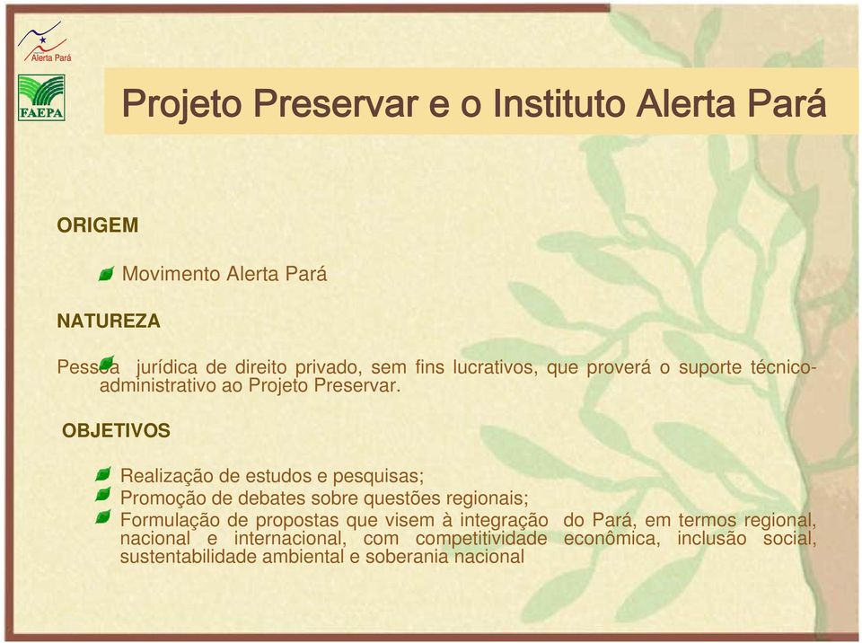 OBJETIVOS Realização de estudos e pesquisas; Promoção de debates sobre questões regionais; Formulação de propostas que