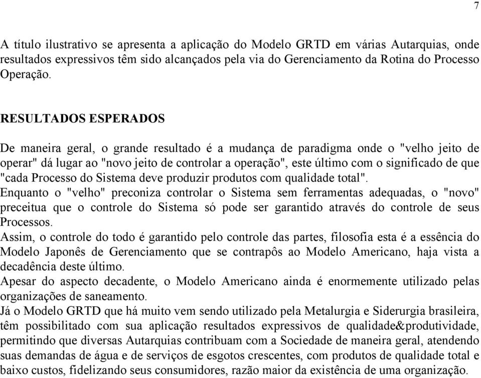 que "cada Processo do Sistema deve produzir produtos com qualidade total".