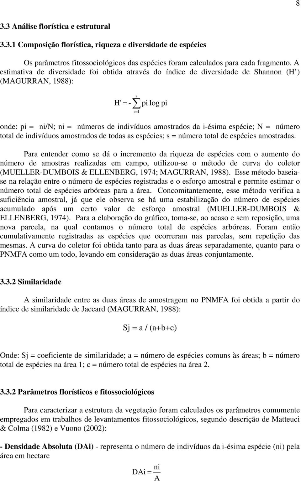 espécie; N = número total de indivíduos amostrados de todas as espécies; s = número total de espécies amostradas.