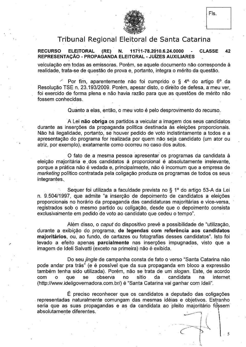 Porém, apesar disto, o direito de defesa, ar meu ver, foi exercido de forma plena e não havia razão para que as questões de mérito não fossem conhecidas.