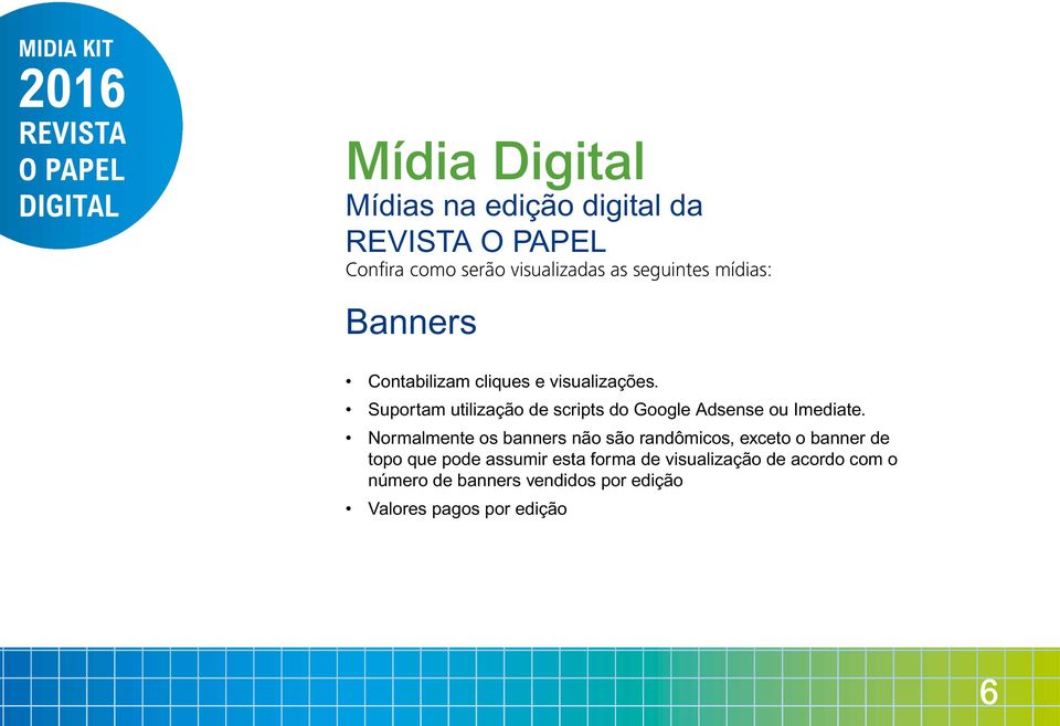 Suportam utilização de scripts do Google Adsense ou Imediate.