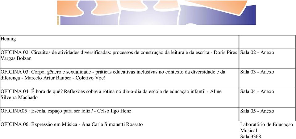 Reflexões sobre a rotina no dia-a-dia da escola de educação infantil - Aline Silveira Machado OFICINA05 : Escola, espaço para ser feliz?
