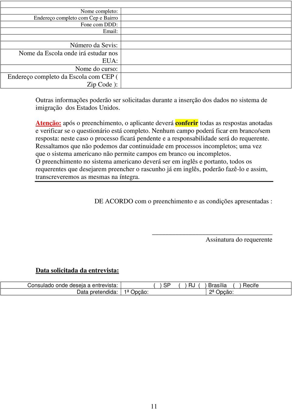 Atenção: após o preenchimento, o aplicante deverá conferir todas as respostas anotadas e verificar se o questionário está completo.