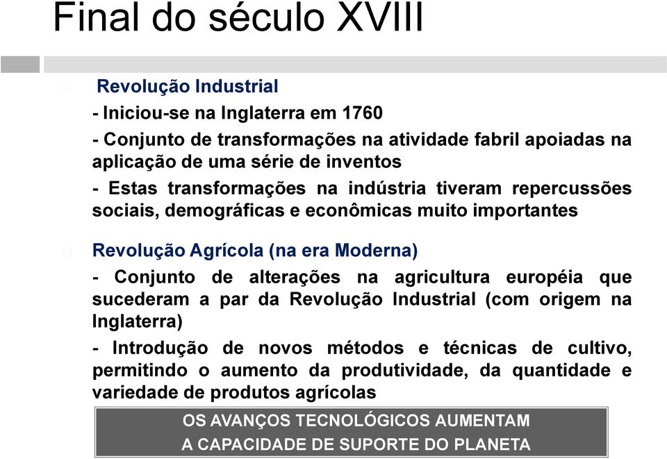 Conjunto de alterações na agricultura européia que sucederam a par da Revolução Industrial (com origem na Inglaterra) - Introdução de novos métodos e técnicas de