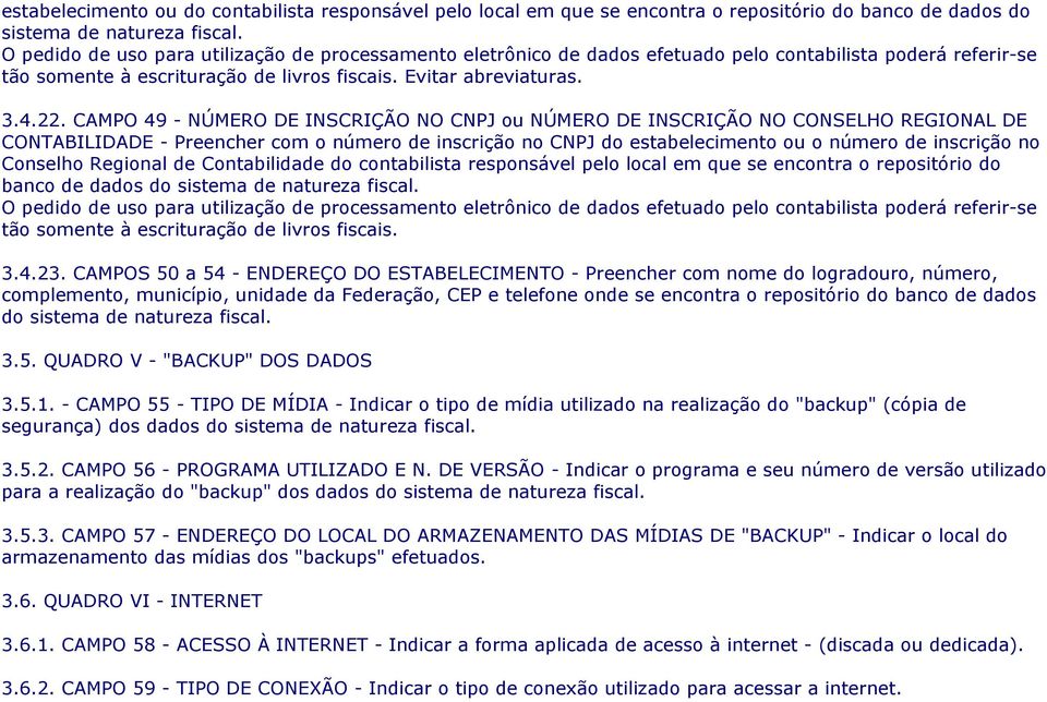 CAMPO 49 - NÚMERO DE INSCRIÇÃO NO CNPJ ou NÚMERO DE INSCRIÇÃO NO CONSELHO REGIONAL DE CONTABILIDADE - Preencher com o número de inscrição no CNPJ do estabelecimento ou o número de inscrição no