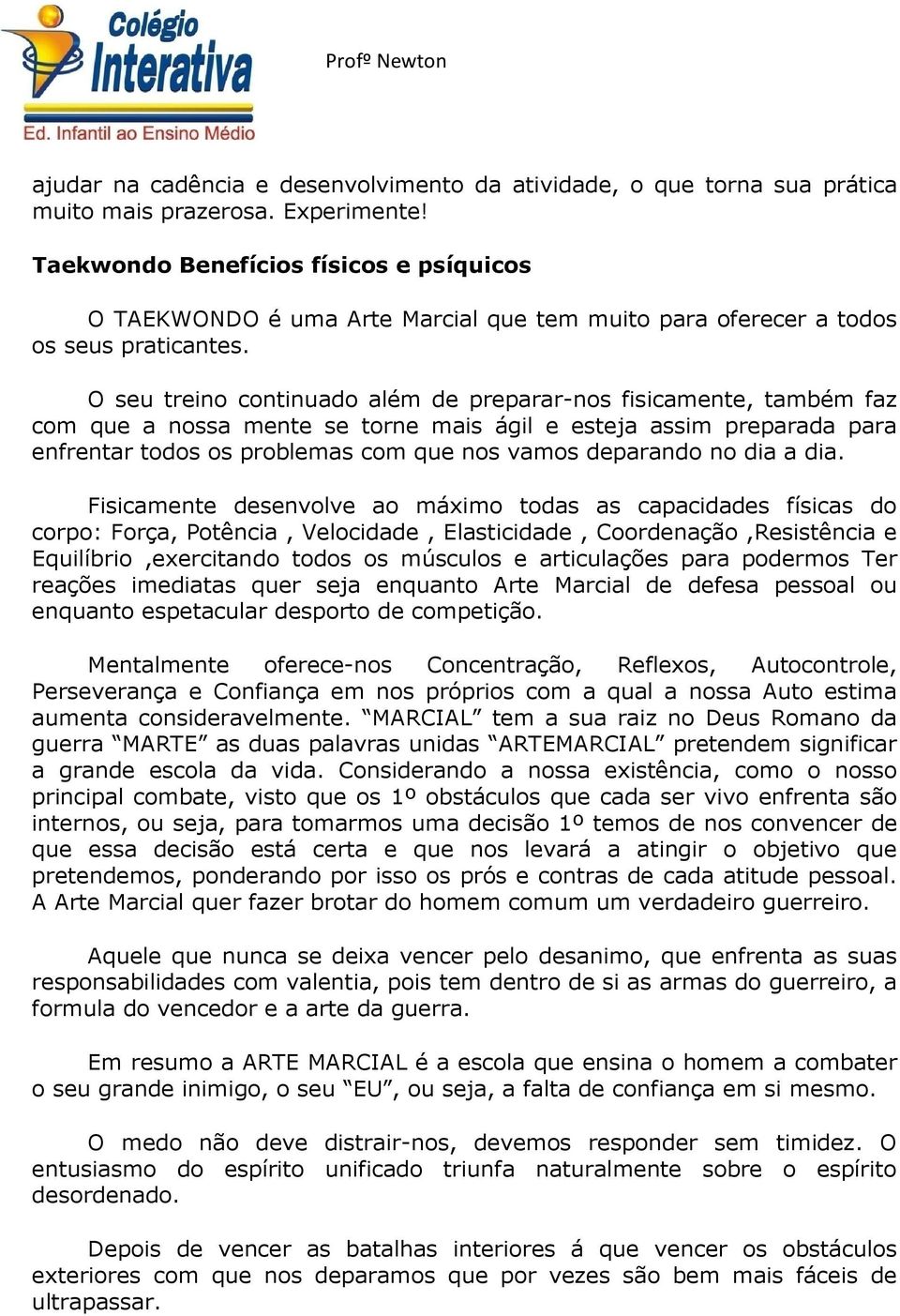 O seu treino continuado além de preparar-nos fisicamente, também faz com que a nossa mente se torne mais ágil e esteja assim preparada para enfrentar todos os problemas com que nos vamos deparando no