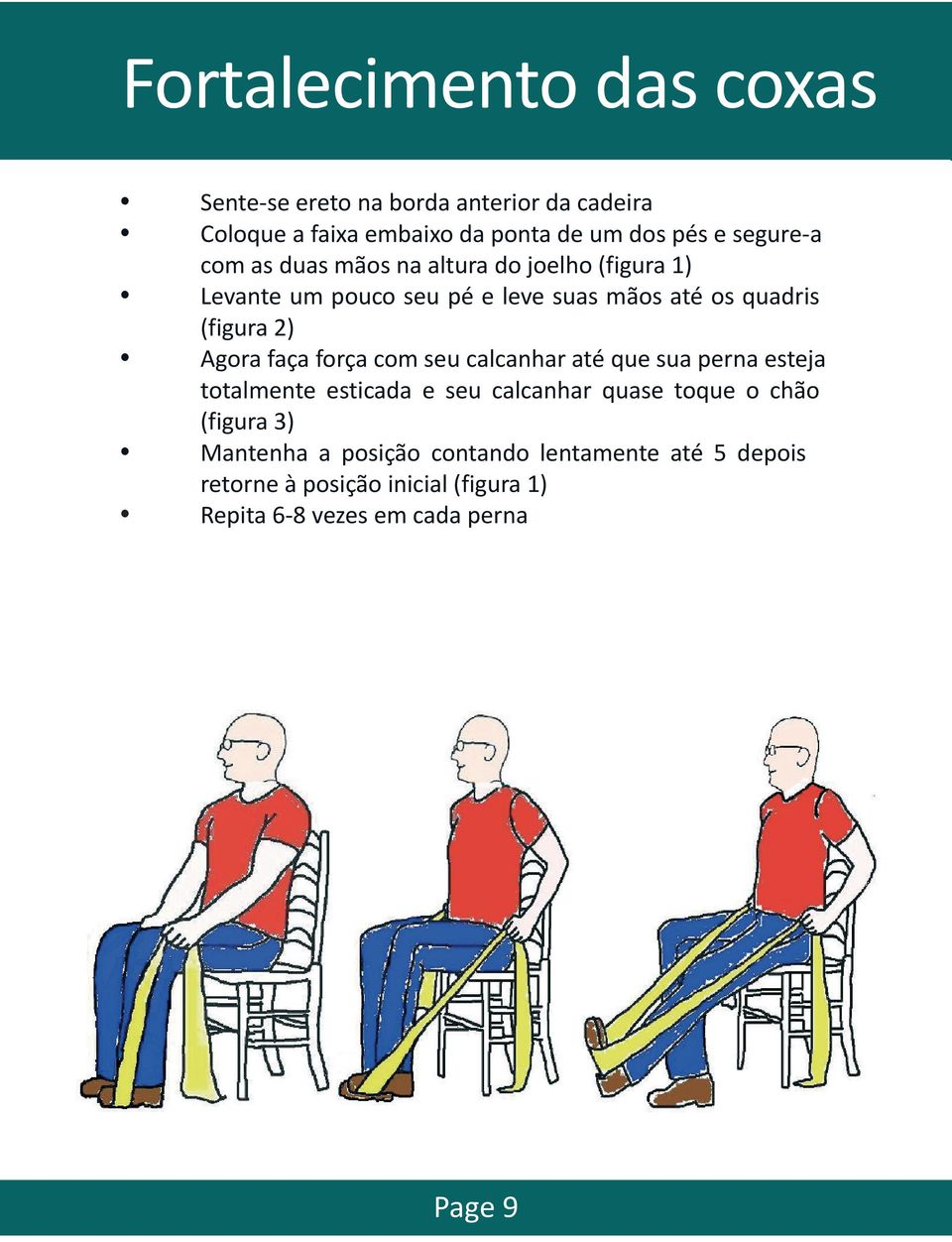 Agora faça força com seu calcanhar até que sua perna esteja totalmente esticada e seu calcanhar quase toque o chão (figura