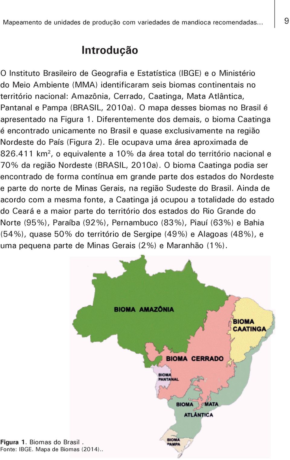 Caatinga, Mata Atlântica, Pantanal e Pampa (BRASIL, 2010a). O mapa desses biomas no Brasil é apresentado na Figura 1.