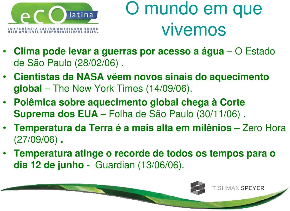 Polêmica sobre aquecimento global chega à Corte Suprema dos EUA Folha de São Paulo (30/11/06).