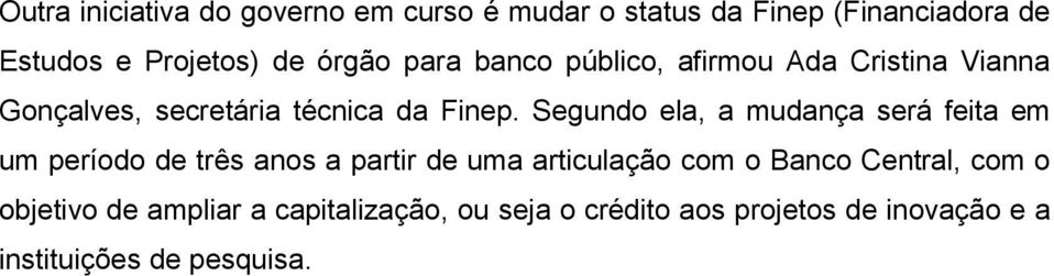 Segundo ela, a mudança será feita em um período de três anos a partir de uma articulação com o Banco