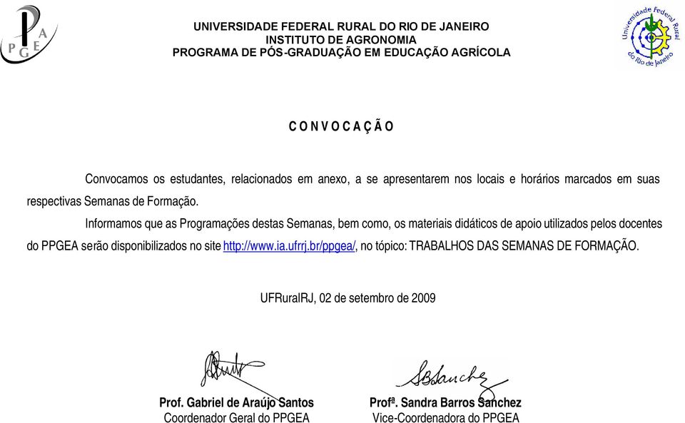 Informamos que as Programações destas Semanas, bem como, os materiais didáticos de apoio utilizados pelos docentes do PPGEA serão